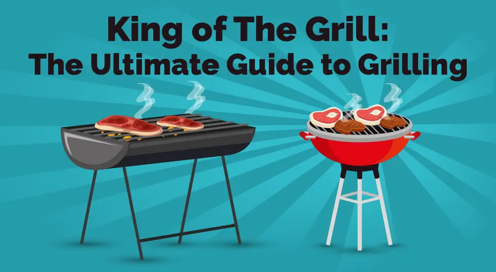 King of The Grill The Ultimate Guide to Grilling