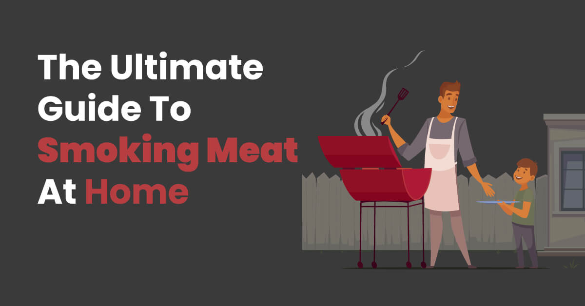 The Ultimate Guide To Smoking Meat At Home Own The Grill