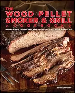 The Wood Pellet Smoker And Grill Cookbook